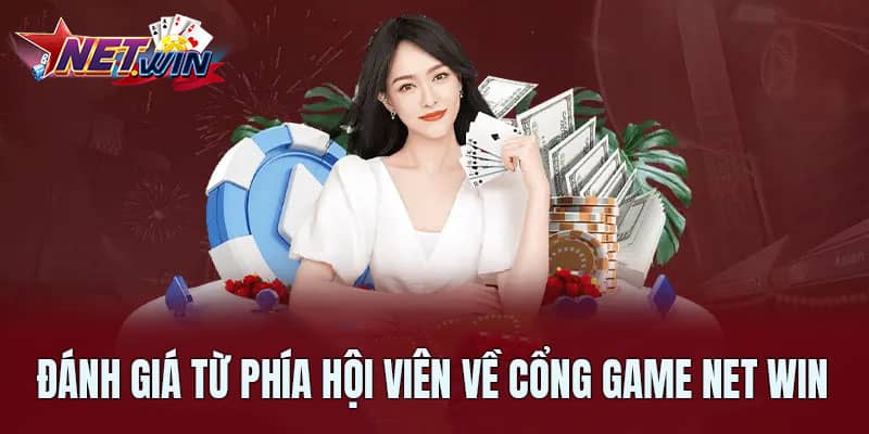 Đánh giá tích cực từ phía hội viên về cổng game Net Win