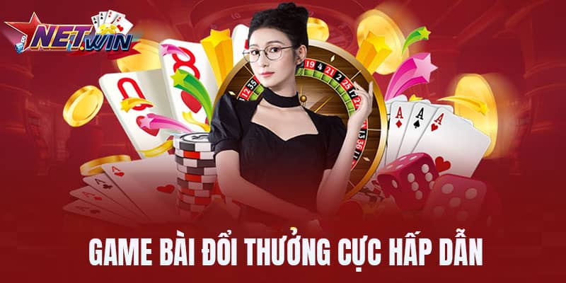 Game bài đổi thưởng tại NET WIN